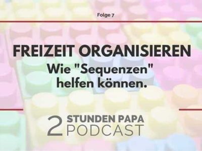 [07] Freizeit in Sequenzen organisieren – mehr schaffen + mehr Zeit haben