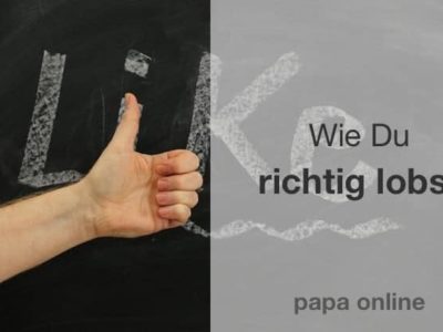 Wie wir unsere Kinder loben ohne dabei so viel falsch machen