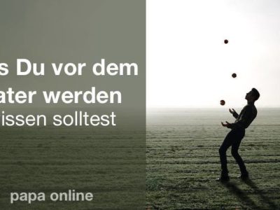Du hast Angst Vater zu werden? Lass mich Dir 7 Dinge sagen.