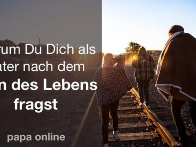 Sinnkrise als Vater? Warum und wie Du da wieder rauskommst.