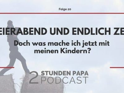 [20] Feierabend und endlich Zeit für die Kinder – doch was jetzt?