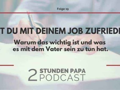 [19] Warum ein Job der Dir Spaß macht Dir hilft ein besserer Vater zu sein