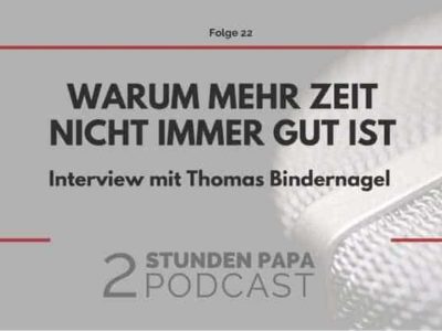 [22] Warum Du auch zu viel Zeit für Dein Kind haben kannst – mit Thomas Bindernagel
