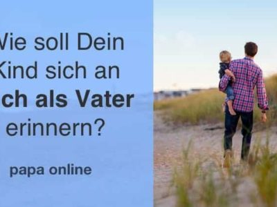 Die Vater Definition – was für ein Vater möchtest Du sein?