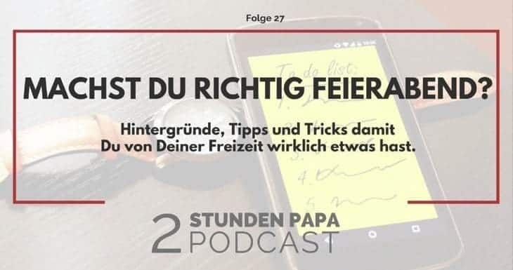 27 Wie Richtig Feierabend Machen Geht Und Warum Du Als Vater Das